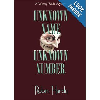 Unknown Name, Unknown Number A Wimsey Reade Mystery Robin Hardy 9781934776025 Books