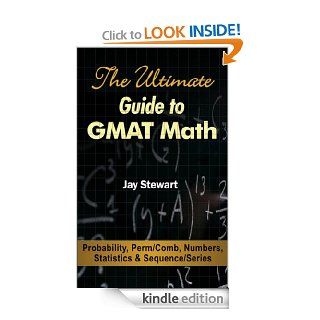 The Ultimate Guide to GMAT Math   Probability, Perm/Comb, Numbers, Statistics & Sequence/Series eBook Jay Stewart Kindle Store