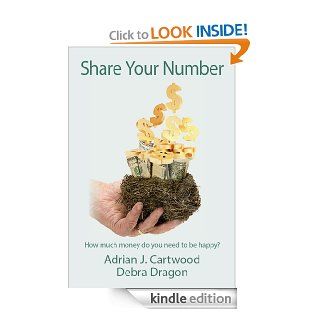Share Your Number How much money do you need to be happy? eBook Debra Dragon, Adrian J. Cartwood Kindle Store