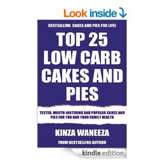 Top 25 Low Carb Cakes And Pies Tested, Mouth Watering And Popular Cakes And Pies For You And Your Family Health   Kindle edition by Kinza Waneeza. Cookbooks, Food & Wine Kindle eBooks @ .