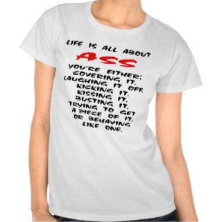 Life Is All About ASS Tee Shirts