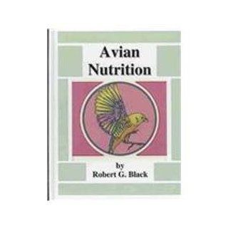 Avian Nutrition Robert G. Black 9780910335041 Books