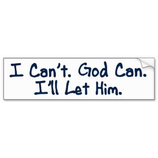 Al anon   I Can't. God Can. I'll Let Him Bumper Stickers