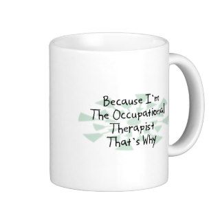 Because I'm the Occupational Therapist Mugs