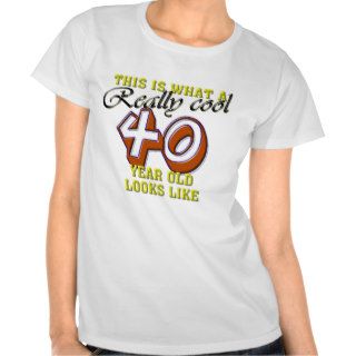 This is what a really cool 40 year old looks like shirt