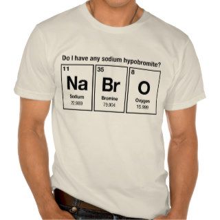 Do I have any Sodium Hypobromite? NaBrO Shirts