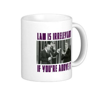 Law Is Irrelevant   If You're Above It Coffee Mug