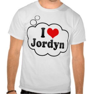 I love Jordyn Tee Shirts