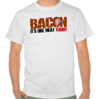 Bacon It's Like Meat Candy T shirts