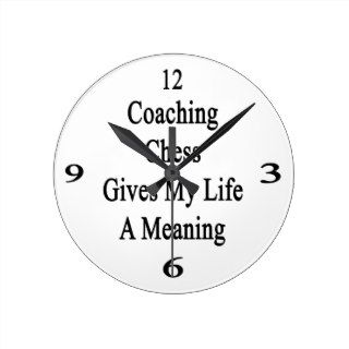 Coaching Chess Gives My Life A Meaning Wall Clocks
