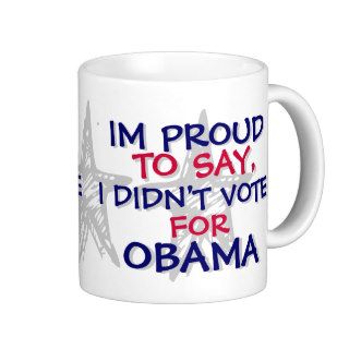 OBAMA   IM PROUD TO SAY,I DIDN'T VOTE FOR OBAMA MUGS
