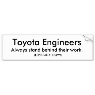 Toyota Engineers , Always stand behind their woBumper Sticker