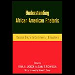 Understanding African American Rhetoric Classical Origins to Contemporary Innovations