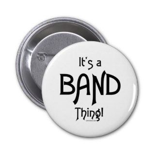 It's a Band Thing Pinback Buttons