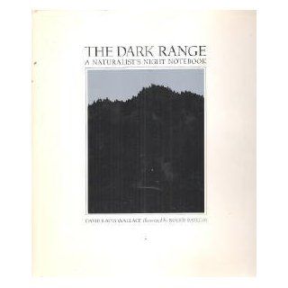 The Dark Range A Naturalist's Night Notebook David Rains Wallace, Roger Bayless 9780871562128 Books