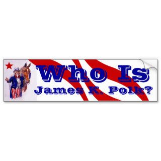 Who is James K. Polk? History dark horse candidate Bumper Stickers