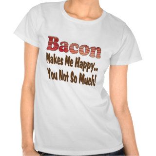 Bacon Makes Me Happy Tee Shirt