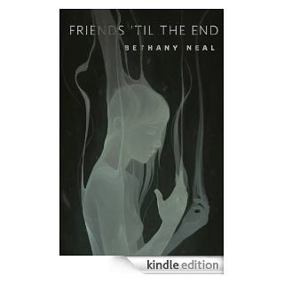 Friends 'Til the End A Tor Original eBook Bethany Neal Kindle Store