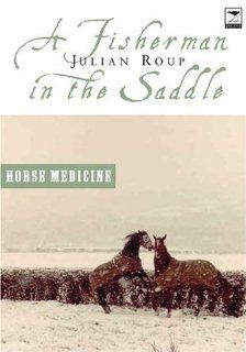 A Fisherman in the Saddle Horse Medicine, Seawitched Julian Roup 9781919931241 Books