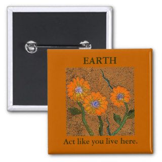 EARTH, Act like you live here. Flower Button