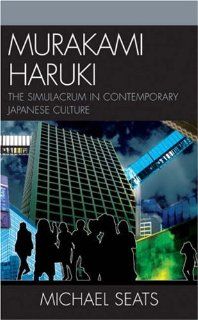 Murakami Haruki The Simulacrum in Contemporary Japanese Culture (Studies of Modern Japan) 9780739107850