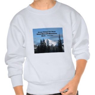 Great things are done when men and mountains meet. sweatshirts