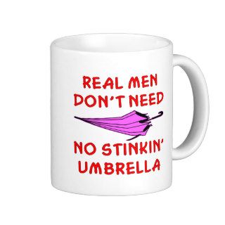 Real Men Don’t Need No Stinkin’ Umbrella Mug