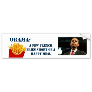 Obama's a few french  fries short of a happy meal bumper stickers