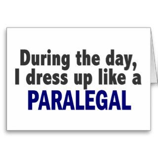 During The Day I Dress Up Like A Paralegal Greeting Card