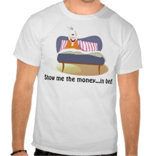 Show me the moneyin bed t shirts