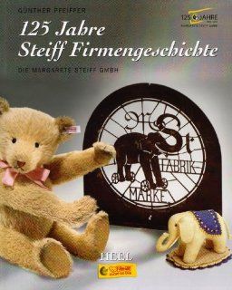 125 Jahre Steiff Firmengeschichte Die Margarete Steiff GmbH Gnther Pfeiffer Fremdsprachige Bücher
