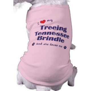 I Love My Treeing Tennessee Brindle (Female Dog) Dog T Shirt