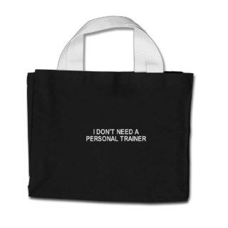 I DON'T NEED A PERSONAL TRAINER T SHIRT BAG