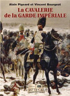 La Cavalerie de la Garde Impriale Alain Pigeard, Vincent Bourgeot Fremdsprachige Bücher