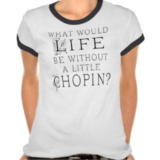 Funny Frederic Chopin Music Quote T Shirt