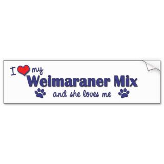 I Love My Weimaraner Mix (Female Dog) Bumper Sticker
