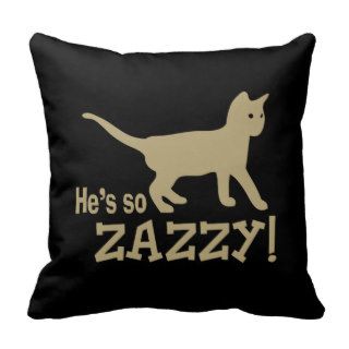 He's so Zazzy   Cat Lover Pillows