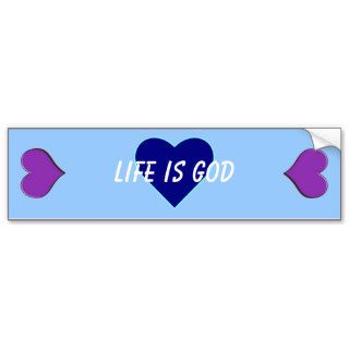 Life is God (Life is Good) Bumper Stickers