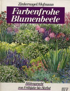 Farbenfrohe Blumenbeete. Bltenpracht von Frhjahr bis Herbst Zinkernagel / Hofmann Bücher