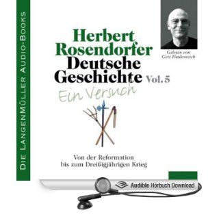 Deutsche Geschichte   Ein Versuch Vol. 5 . Von der Reformation bis zum Dreiigjhrigen Krieg (Hörbuch ) Herbert Rosendorfer, Gert Heidenreich Bücher