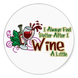 I Always Feel Better After I Wine A Little Round Sticker