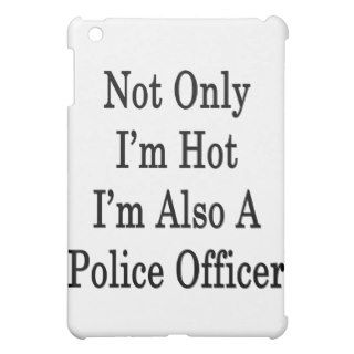 Not Only I'm Hot I'm Also A Police Officer iPad Mini Covers