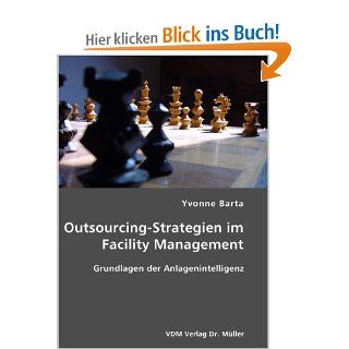 Outsourcing Strategien im Facility Management Grundlagen der Anlagenintelligenz Yvonne Barta Bücher