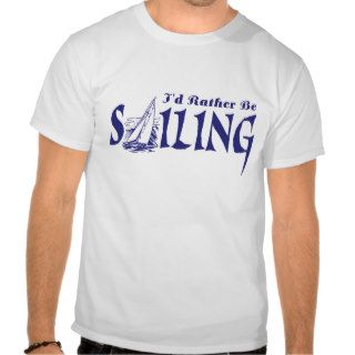 I'd Rather Be Sailing Tee Shirt