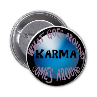 WHAT GOES AROUND COME AROUND BUTTONS