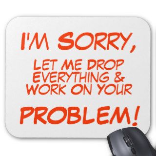 I'm Sorry, , Let Me Drop, Everything &, Work OnMouse Pad