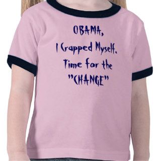 OBAMA, I Crapped Myself.Time for the "CHANGE" T Shirts