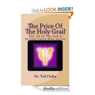 The Price Of The Holy Grail (The Sub 4 Minute Extra Mile) eBook Ted Ciuba Kindle Store