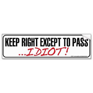 Keep Right Except to Pass Idiot Bumper sticker