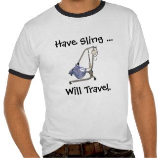 Have Sling, Will Travel. T Shirts